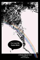 Somewhere Over the Rainbow, I've Lost My Damn Mind: A Manic's Mood Chart 1467935239 Book Cover