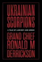 Ukrainian Scorpions: A Tale of Larceny and Greed 177041567X Book Cover
