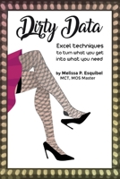 Dirty Data: Excel techniques to turn what you get  into what you need 1543991793 Book Cover