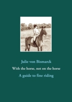 With the horse, not on the horse: A guide to fine riding 3982282195 Book Cover