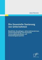 Die finanzielle Sanierung von Unternehmen: Rechtliche Grundlagen, Unternehmenskrisen, Sanierungsprüfung und finanzielle Sanierungsmaßnahmen mit Anwendungsbeispielen 383669588X Book Cover
