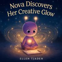 Nova Discovers Her Creative Glow: A Story About Being Still and Connecting to Inner Magic (Nova the Purple Alien Children’s Series) B0G3918KVK Book Cover