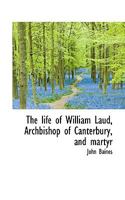 The Life of William Laud, Archbishop of Canterbury, and Martyr 0548705372 Book Cover