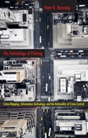 The Technology of Policing: Crime Mapping, Information Technology, and the Rationality of Crime Control 0814757243 Book Cover