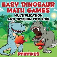 Easy Dinosaur Math Games-Multiplication and Division for Kids 1683776801 Book Cover