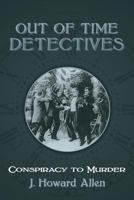 Out of Time Detectives: Conspiracy to Murder 1539750698 Book Cover