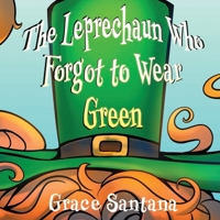The Leprechaun Who Forgot to Wear Green: A Children's Story B0GSCQGWQL Book Cover