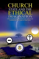 Church, State & t h e E t h i c a l Imagination: A Phenomenological Study of Christian, Cultural and Constitutional Value Clashes In South Sudan 0645719145 Book Cover