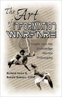 The Art of Information Warfare: Insight into the Knowledge Warrior Philosophy 1581128576 Book Cover