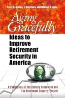 Aging Gracefully: Ideas to Improve Retirement Security in America 0870784994 Book Cover