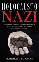 Holocausto Nazi: Explora los Crímenes contra la Humanidad de una de las Facciones más Crueles de la Historia Moderna 1646947142 Book Cover