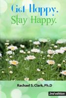 Get Happy. Stay Happy.: 2nd Edition 1543121861 Book Cover