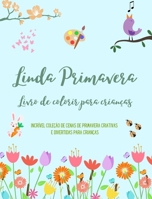 Linda Primavera: Livro de colorir para crianças Desenhos alegres e adoráveis com flores, animais e muito mais: Incrível coleção de cenas de primavera ... divertidas para crianças (Portuguese Edition) B0CWJK9PHF Book Cover