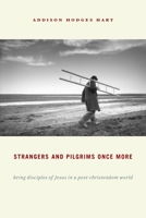 Strangers and Pilgrims Once More: Being Disciples of Jesus in a Post-Christendom World 0802869742 Book Cover