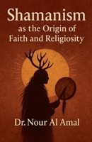 Shamanism as the Origin of Faith and Religiosity B0GG3Y1GSM Book Cover