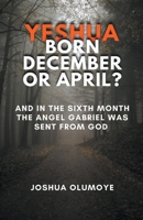 Yeshua Born December or April? B0CJL7TXRV Book Cover