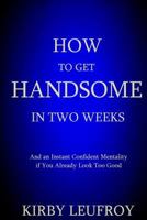 How to Get Handsome in Two Weeks 1530618215 Book Cover
