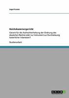 Reichskammergericht: Garant für die Aufrechterhaltung der Ordnung des deutschen Reiches oder nur Instrument zur Durchsetzung kaiserlicher Interessen? 364023894X Book Cover