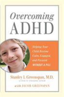 Overcoming ADHD: Helping Your Child Become Calm, Engaged, and Focused -- Without a Pill 0738213551 Book Cover