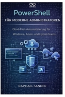 PowerShell für moderne Administratoren: Cloud-First-Automatisierung für Windows-, Azure- und Hybrid-Teams (German Edition) B0GS516JVJ Book Cover