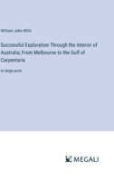 Successful Exploration Through the Interior of Australia; From Melbourne to the Gulf of Carpentaria: in large print 3368346202 Book Cover