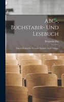 ABC-, Buchstabir- und Lesebuch: Zum Gebrauch für deutsche Schulen. Vierte Auflage. 1018186697 Book Cover