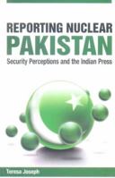 Reporting Nuclear Pakistan: Security Perceptions and the Indian Press 8184050445 Book Cover