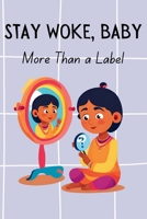 Stay Woke, Baby: More than a label A book on embracing gender identity, self-discovery, and acceptance (LBTQIA+ themed) B0F2Z42FD9 Book Cover