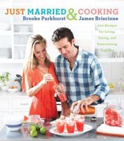 Just Married and Cooking: 200 Recipes for Living, Eating, and Entertaining Together 1439169985 Book Cover