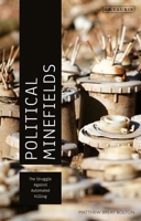 Political Minefields: The Struggle Against Automated Killing 1780761597 Book Cover