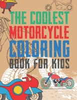 The Coolest Motorcycle Coloring Book For Kids: A Coloring Book For A Boy Or Girl That Think Motorcycles Are Cool 25 Awesome & Unique Fun Designs! 1702063895 Book Cover