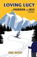 Loving Lucy: A Murder on Skis Mystery 1605715212 Book Cover