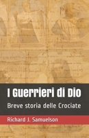 I Guerrieri di Dio: Breve storia delle Crociate B093RZGJ6S Book Cover