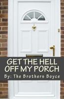 Get the Hell Off my Porch 1479190039 Book Cover