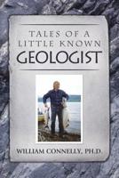 Tales of a Little Known Geologist 1530831903 Book Cover