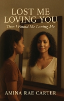 Lost Me Loving You: Then I Found Me Loving Me B0HD9FJG2C Book Cover