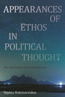 Appearances of Ethos in Political Thought: The Dimension of Practical Reason 178348313X Book Cover