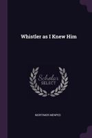 Whistler As I Knew Him 1016631529 Book Cover