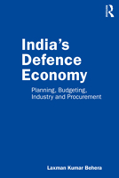 India's Defence Economy: Planning, Budgeting, Industry and Procurement 0367615053 Book Cover