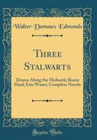 Three Stalwarts: Three Complete Novels-Drums Along the Mohawk, Erie Water, Rome Haul B002AK6I4A Book Cover