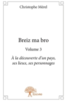 Breiz ma bro - Tome 3: À la découverte d'un pays, ses lieux, ses personnages (French Edition) 2332940227 Book Cover