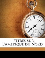 Lettres Sur L'amérique Du Nord; Volume 2 1149443065 Book Cover