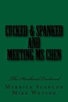 Cucked & Spanked and Meeting Ms Chen: The Husband Enslaved 1499679475 Book Cover