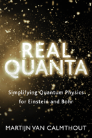 Real Quanta: How the World of Particles Is Becoming More and More Commonplace 1459740491 Book Cover