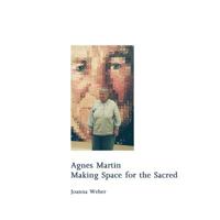 Agnes Martin: Making Space for the Sacred 1517359716 Book Cover