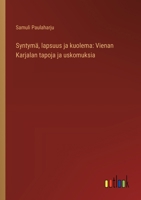 Syntymä, lapsuus ja kuolema: Vienan Karjalan tapoja ja uskomuksia (Finnish Edition) 3368924605 Book Cover