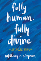Fully Human, Fully Divine: An Advent Devotional for the Whole Self 0835820092 Book Cover