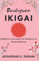 Rivoluzione Ikigai: Ridefinire il Successo e la Felicità in un Mondo Moderno: Come l’Approccio Giapponese al Proposito può Cambiare la Tua Vita (Italian Edition) B0DTJHQFS1 Book Cover