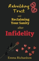 Rebuilding Trust and Reclaiming Your Sanity after Infidelity B0C9W3ZBRF Book Cover