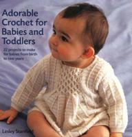 Adorable Crochet for Babies and Toddlers: Over 20 Projects to Make for Babies from Birth to Two Years Old 1855859939 Book Cover